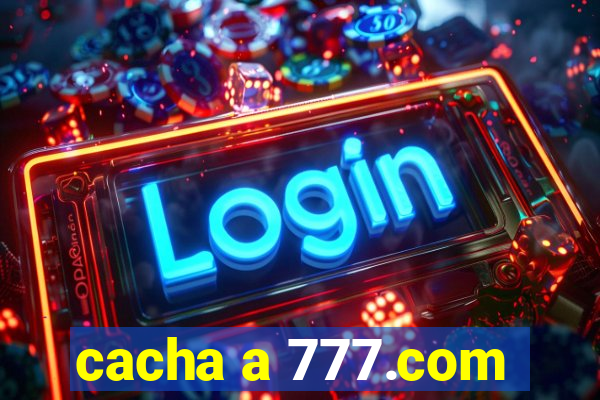 cacha a 777.com